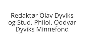 Redaktør Olav Dyviks og stud. philol. Oddvar Dyviks Minnefond